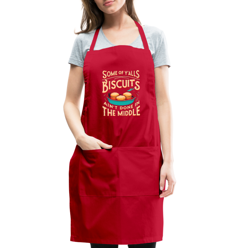 Some of Y'alls Biscuits Ain't Done in the Middle - Adjustable Apron - red