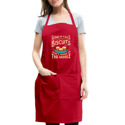 Some of Y'alls Biscuits Ain't Done in the Middle - Adjustable Apron - red