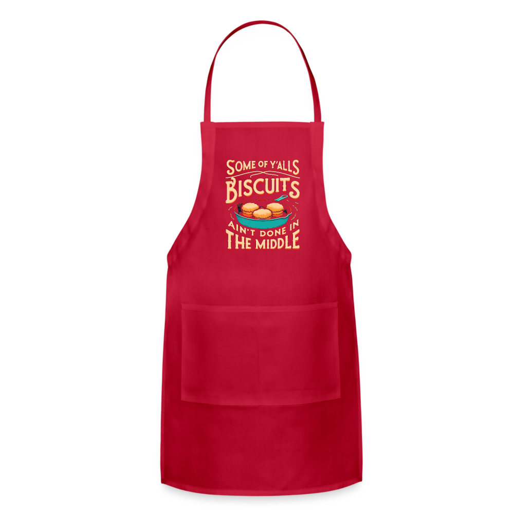 Some of Y'alls Biscuits Ain't Done in the Middle - Adjustable Apron - red