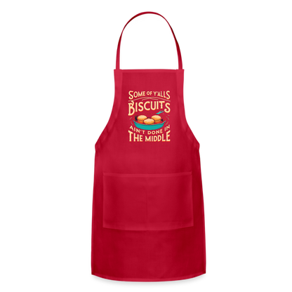 Some of Y'alls Biscuits Ain't Done in the Middle - Adjustable Apron - red