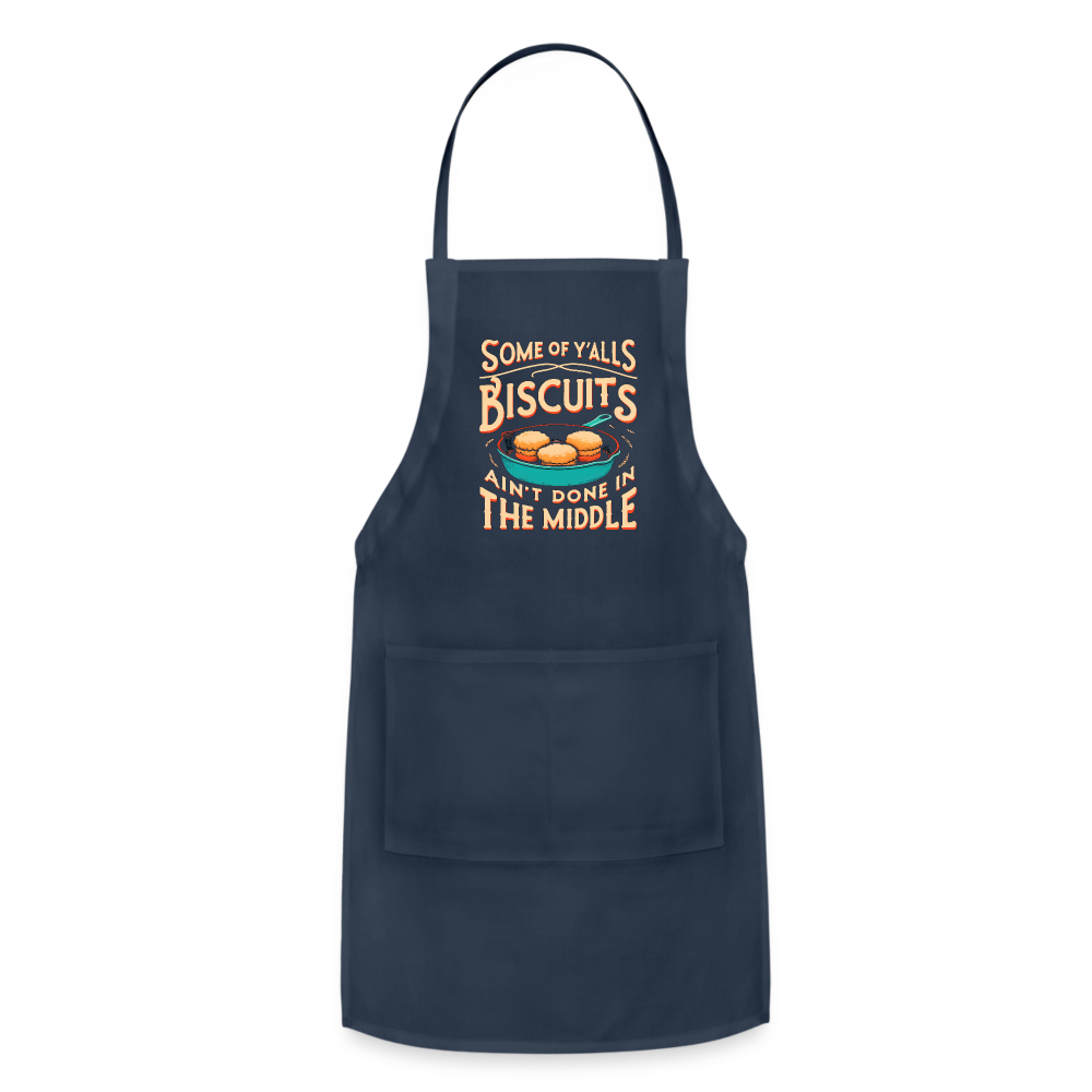 Some of Y'alls Biscuits Ain't Done in the Middle - Adjustable Apron - navy