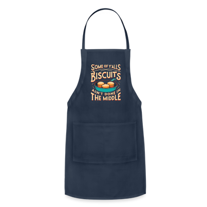 Some of Y'alls Biscuits Ain't Done in the Middle - Adjustable Apron - navy