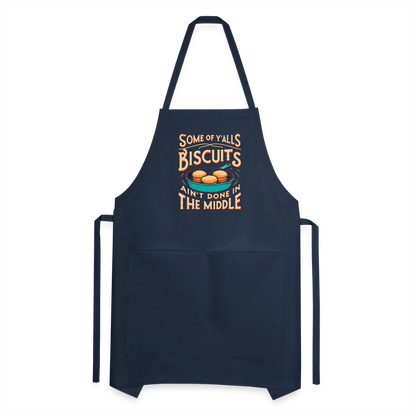 Some of Y'alls Biscuits Ain't Done in the Middle - Adjustable Apron - navy