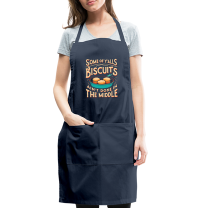 Some of Y'alls Biscuits Ain't Done in the Middle - Adjustable Apron - navy