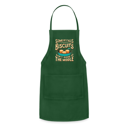 Some of Y'alls Biscuits Ain't Done in the Middle - Adjustable Apron - forest green