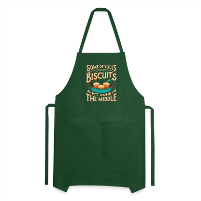 Some of Y'alls Biscuits Ain't Done in the Middle - Adjustable Apron - forest green