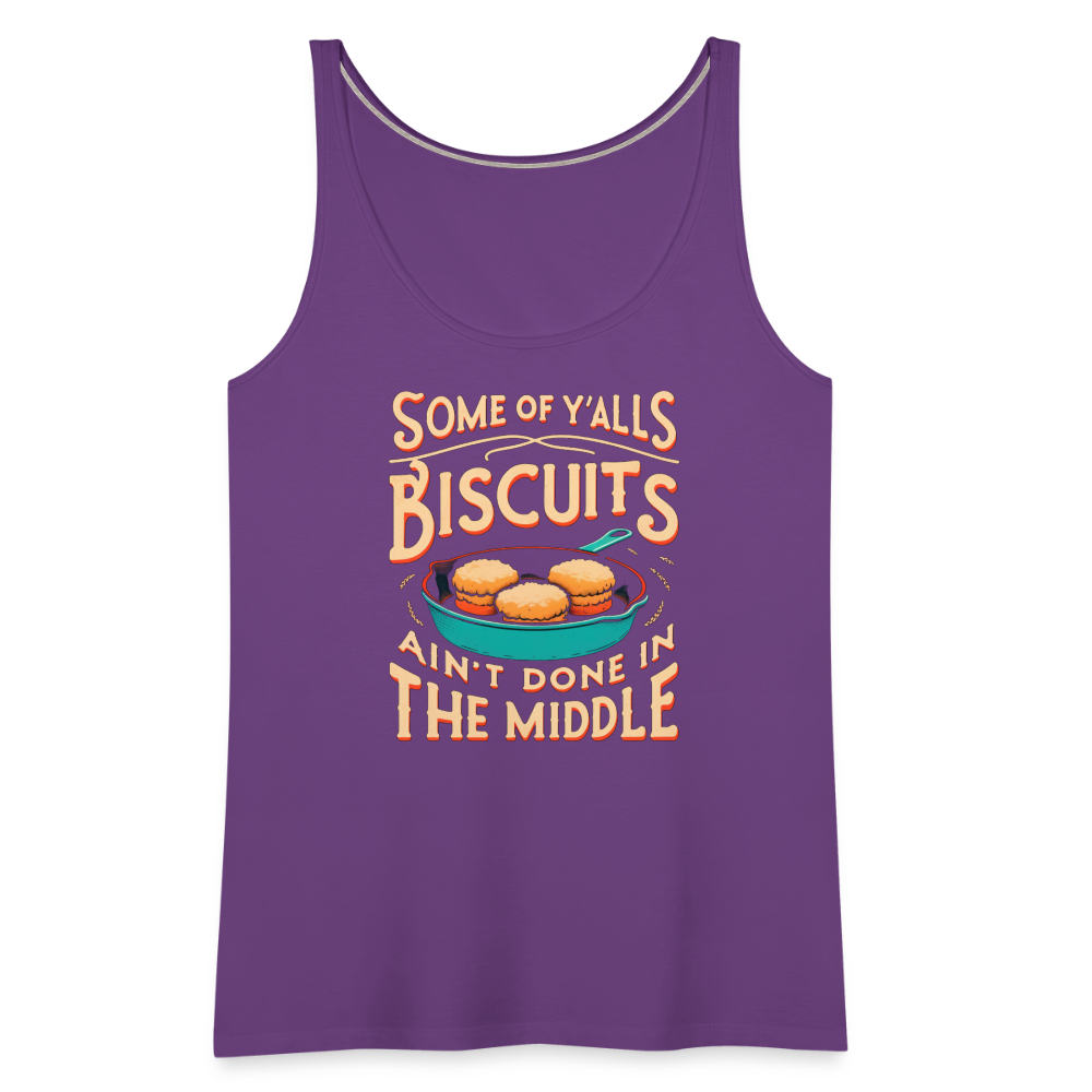 Some of Y'alls Biscuits Ain't Done in the Middle - Women’s Premium Tank Top - purple