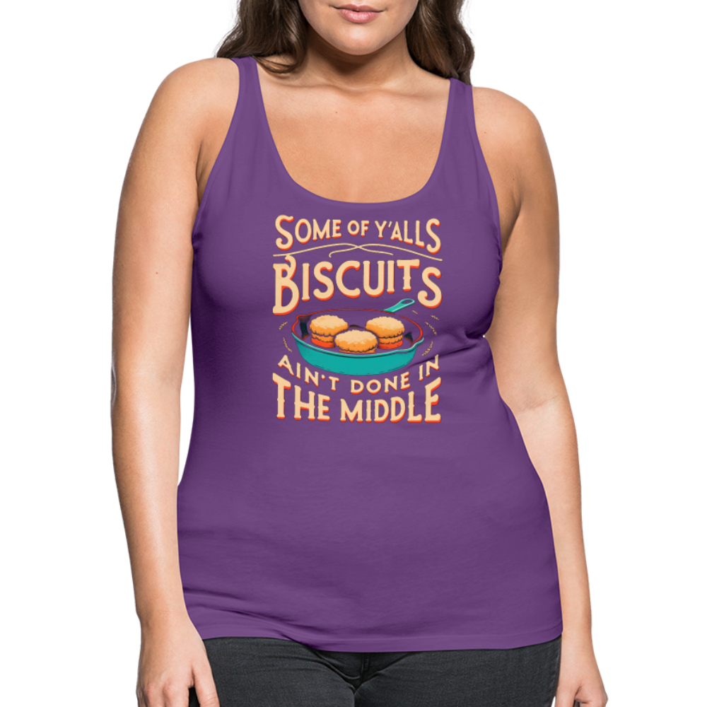 Some of Y'alls Biscuits Ain't Done in the Middle - Women’s Premium Tank Top - purple