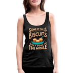 Some of Y'alls Biscuits Ain't Done in the Middle - Women’s Premium Tank Top