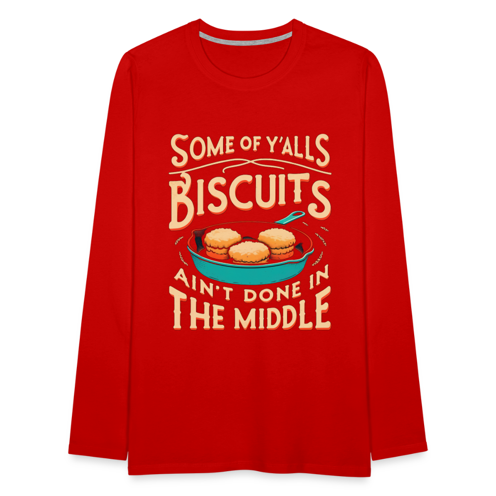 Some of Y'alls Biscuits Ain't Done in the Middle - Men's Premium Long Sleeve T-Shirt - red