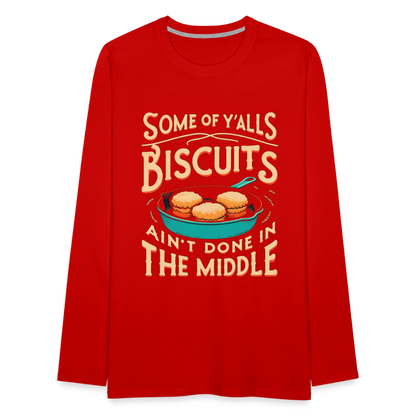 Some of Y'alls Biscuits Ain't Done in the Middle - Men's Premium Long Sleeve T-Shirt - red