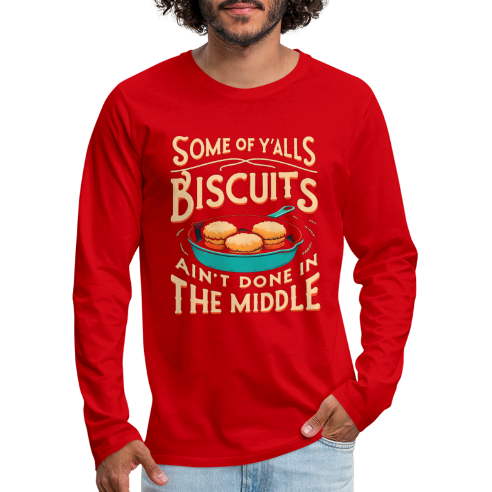 Some of Y'alls Biscuits Ain't Done in the Middle - Men's Premium Long Sleeve T-Shirt - red