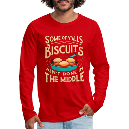 Some of Y'alls Biscuits Ain't Done in the Middle - Men's Premium Long Sleeve T-Shirt - red