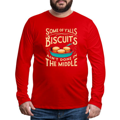 Some of Y'alls Biscuits Ain't Done in the Middle - Men's Premium Long Sleeve T-Shirt - red