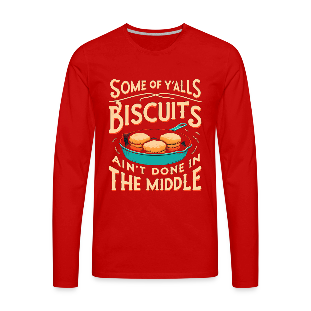 Some of Y'alls Biscuits Ain't Done in the Middle - Men's Premium Long Sleeve T-Shirt - red