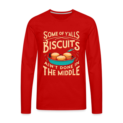 Some of Y'alls Biscuits Ain't Done in the Middle - Men's Premium Long Sleeve T-Shirt - red