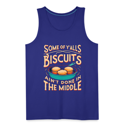 Some of Y'alls Biscuits Ain't Done in the Middle - Men’s Premium Tank Top - royal blue