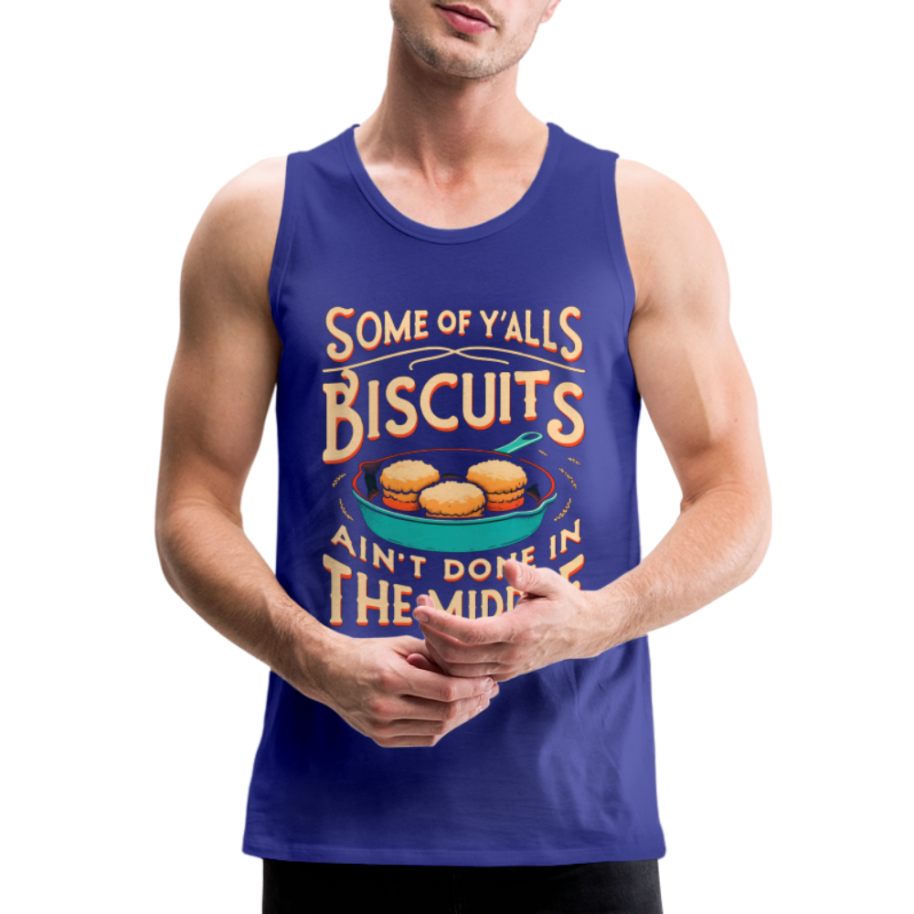 Some of Y'alls Biscuits Ain't Done in the Middle - Men’s Premium Tank Top - royal blue