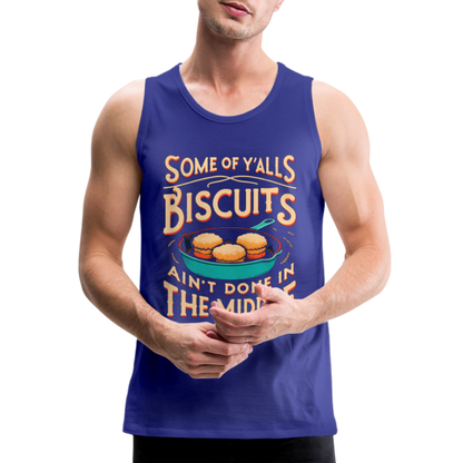 Some of Y'alls Biscuits Ain't Done in the Middle - Men’s Premium Tank Top - royal blue