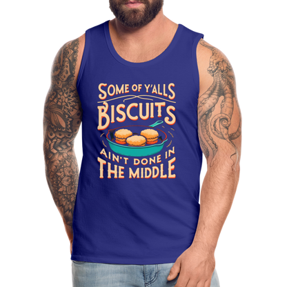 Some of Y'alls Biscuits Ain't Done in the Middle - Men’s Premium Tank Top - royal blue