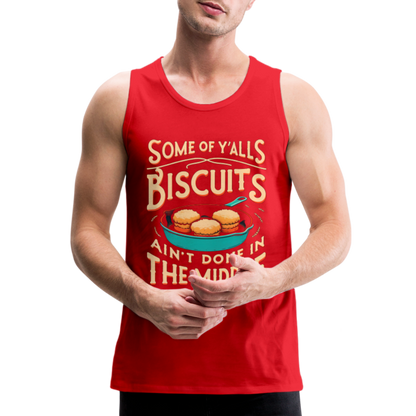 Some of Y'alls Biscuits Ain't Done in the Middle - Men’s Premium Tank Top - red