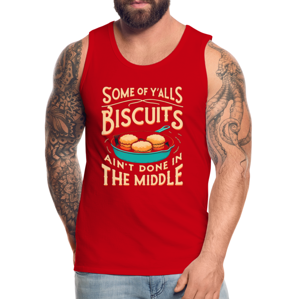 Some of Y'alls Biscuits Ain't Done in the Middle - Men’s Premium Tank Top - red