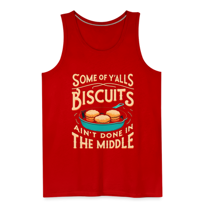 Some of Y'alls Biscuits Ain't Done in the Middle - Men’s Premium Tank Top - red