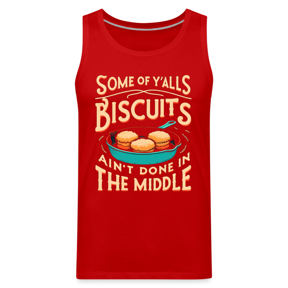 Some of Y'alls Biscuits Ain't Done in the Middle - Men’s Premium Tank Top - red