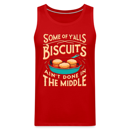 Some of Y'alls Biscuits Ain't Done in the Middle - Men’s Premium Tank Top - red