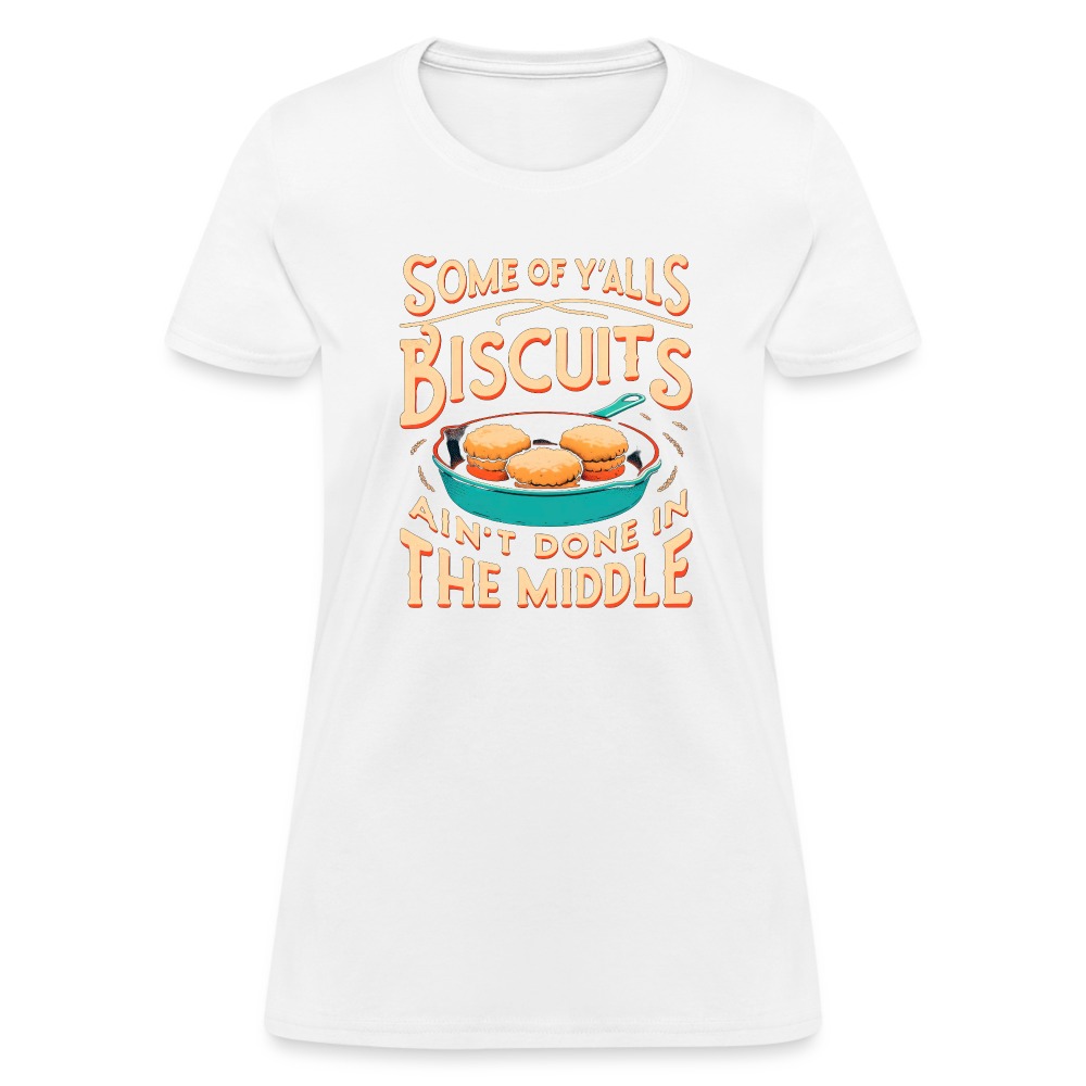 Some of Y'alls Biscuits Ain't Done in the Middle - Women's T-Shirt Color: heather black