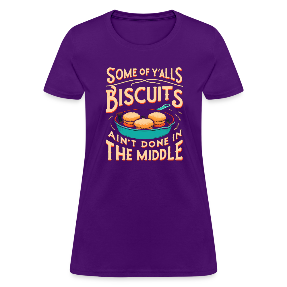 Some of Y'alls Biscuits Ain't Done in the Middle - Women's T-Shirt Color: purple