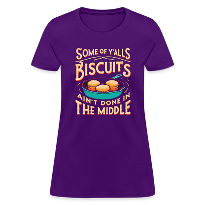 Some of Y'alls Biscuits Ain't Done in the Middle - Women's T-Shirt - purple