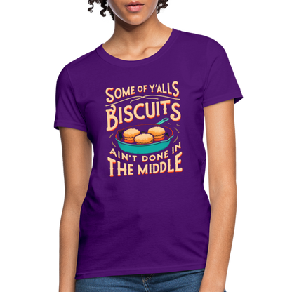 Some of Y'alls Biscuits Ain't Done in the Middle - Women's T-Shirt - purple