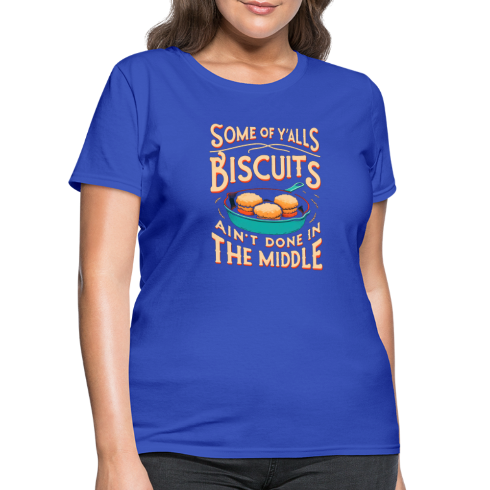Some of Y'alls Biscuits Ain't Done in the Middle - Women's T-Shirt Color: heather black