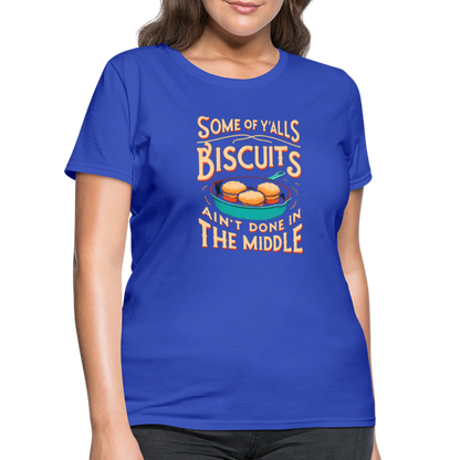 Some of Y'alls Biscuits Ain't Done in the Middle - Women's T-Shirt - royal blue