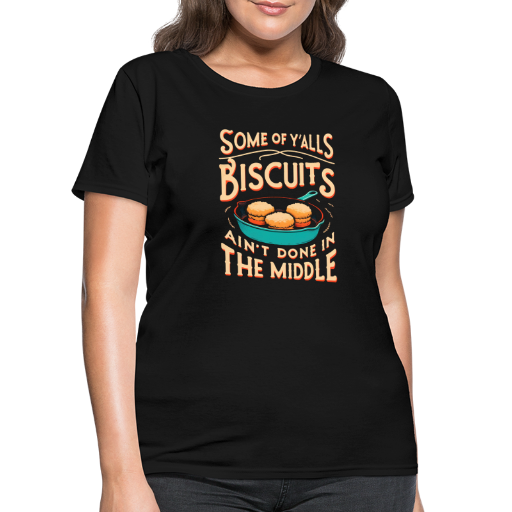 Some of Y'alls Biscuits Ain't Done in the Middle - Women's T-Shirt Color: heather black
