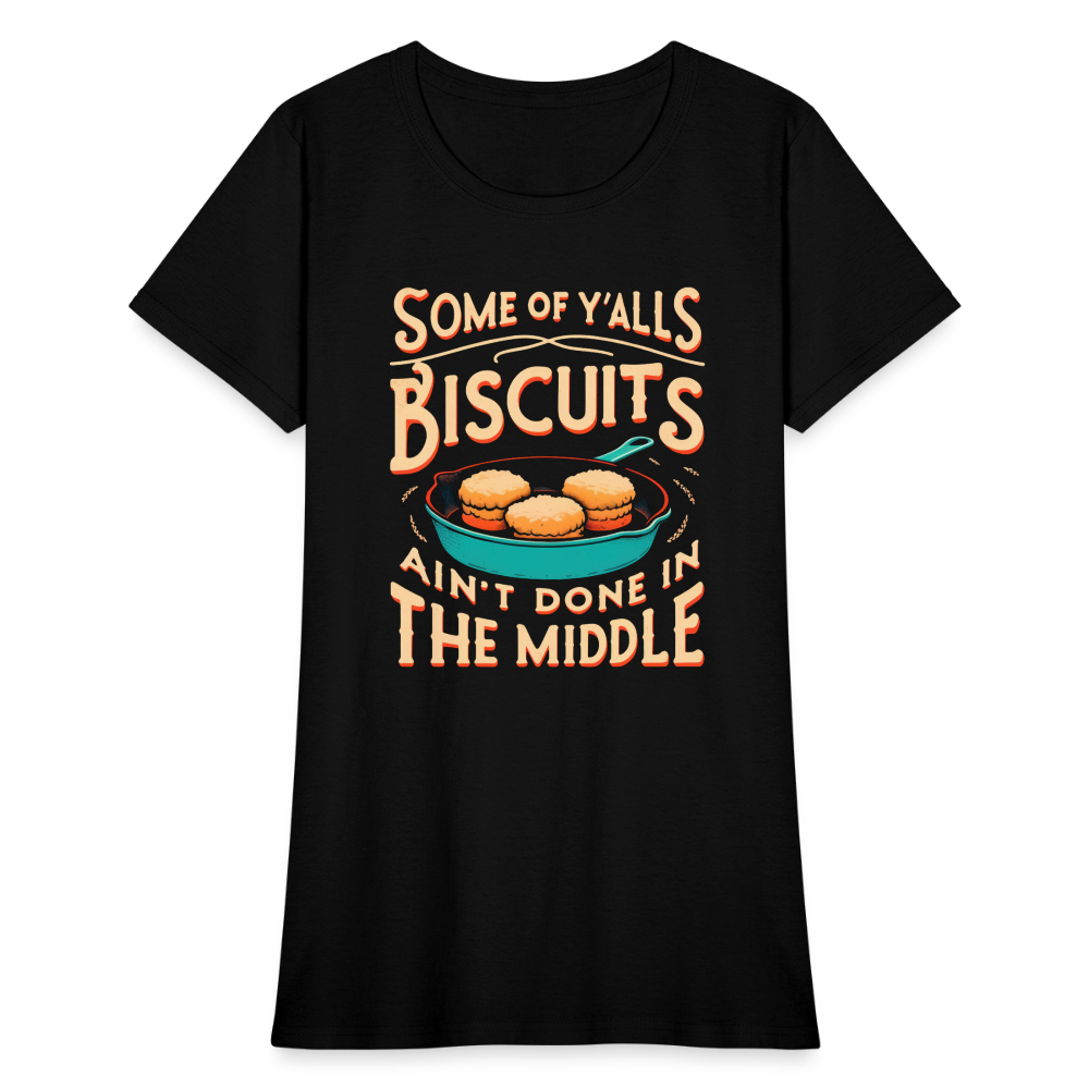 Some of Y'alls Biscuits Ain't Done in the Middle - Women's T-Shirt Color: heather black