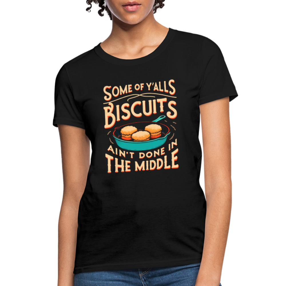 Some of Y'alls Biscuits Ain't Done in the Middle - Women's T-Shirt Color: heather black