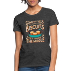 Some of Y'alls Biscuits Ain't Done in the Middle - Women's T-Shirt