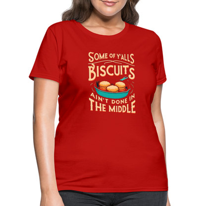 Some of Y'alls Biscuits Ain't Done in the Middle - Women's T-Shirt - red