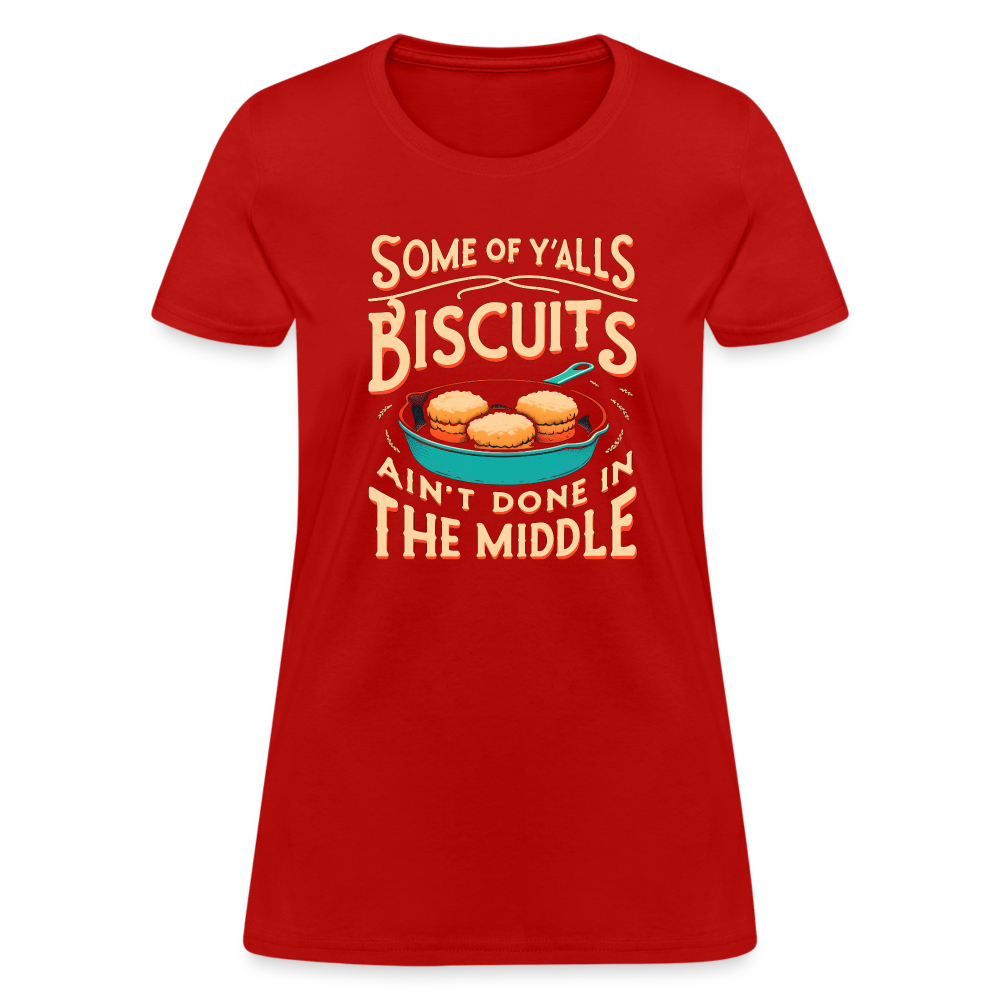Some of Y'alls Biscuits Ain't Done in the Middle - Women's T-Shirt Color: heather black