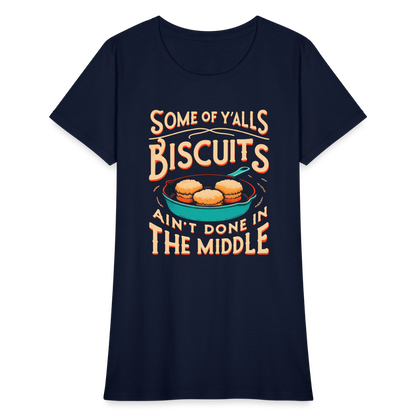 Some of Y'alls Biscuits Ain't Done in the Middle - Women's T-Shirt - navy