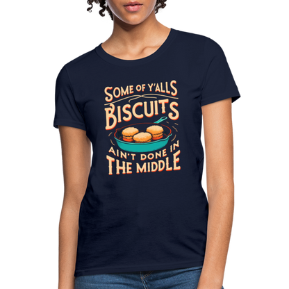 Some of Y'alls Biscuits Ain't Done in the Middle - Women's T-Shirt - navy