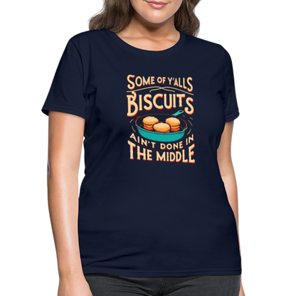 Some of Y'alls Biscuits Ain't Done in the Middle - Women's T-Shirt - navy