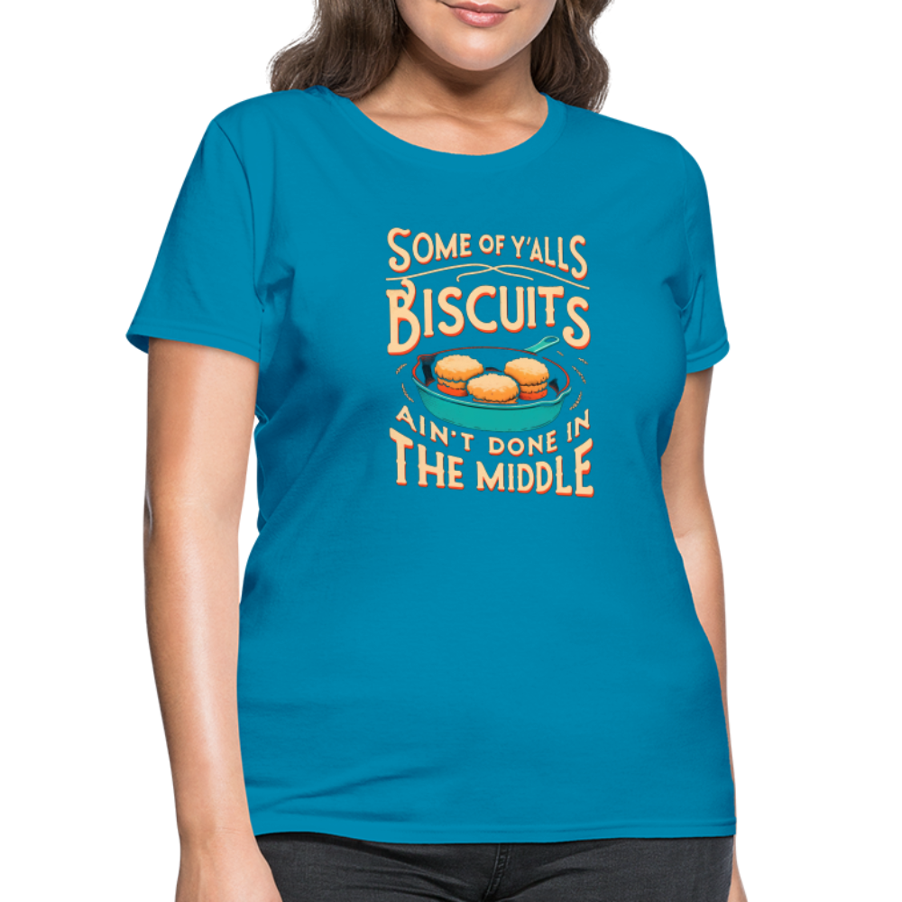 Some of Y'alls Biscuits Ain't Done in the Middle - Women's T-Shirt Color: heather black