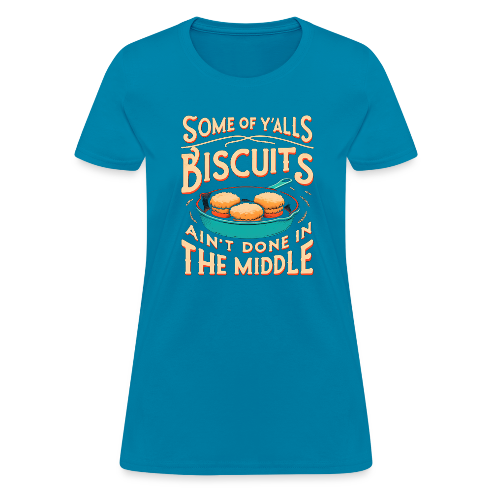 Some of Y'alls Biscuits Ain't Done in the Middle - Women's T-Shirt Color: heather black