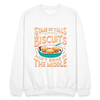 Some of Y'alls Biscuits Ain't Done in the Middle - Sweatshirt - white