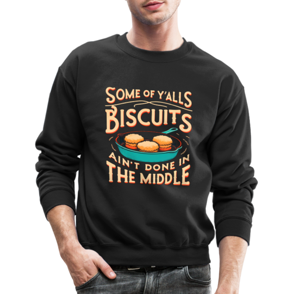 Some of Y'alls Biscuits Ain't Done in the Middle - Sweatshirt - black