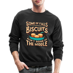 Some of Y'alls Biscuits Ain't Done in the Middle - Sweatshirt - black