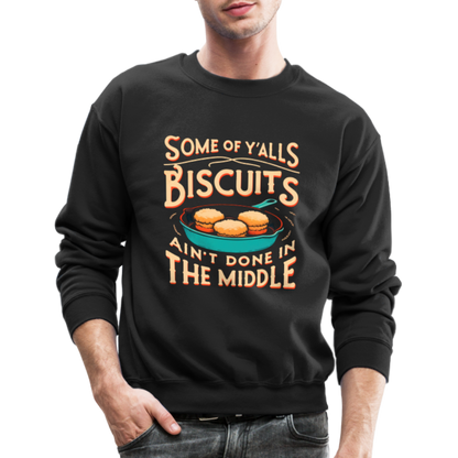 Some of Y'alls Biscuits Ain't Done in the Middle - Sweatshirt - black